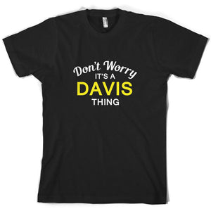 Don'T Worry It's a DAVIS Thing Mens T-Shirt - Family - Custom Name Sleeve Tee Shirt Homme T shirts